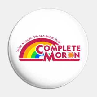 Take a Look, it's in a Book, YOU COMPLETE MORON Pin
