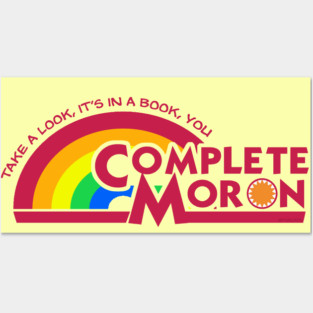 Take a Look, it's in a Book, YOU COMPLETE MORON Posters and Art