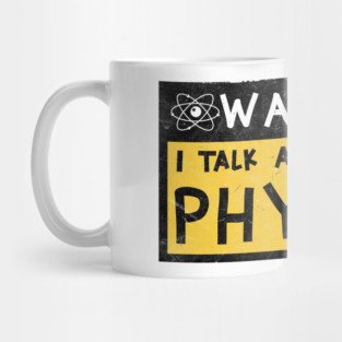warning!  I talk a lot about physics Mug