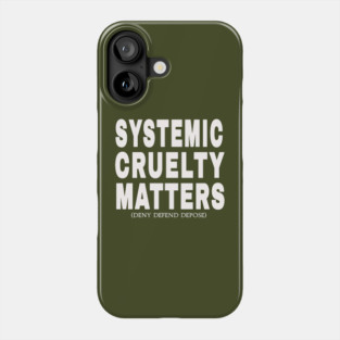 Systemic Cruelty Matters - Deny Defend Depose -  Sized at 50% - White - Front Phone Case