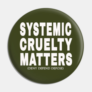 Systemic Cruelty Matters - Deny Defend Depose -  Sized at 50% - White - Front Pin
