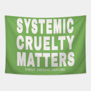 Systemic Cruelty Matters - Deny Defend Depose -  Sized at 50% - White - Back Tapestry