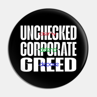 Unchecked Corporate Greed - Red Green And Blue - Deny Defend Depose - White - Front Pin