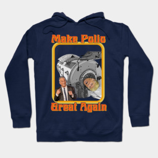 Make Polio Great Again! Anti-Trump RFK Jr. Polio Vaccine Hoodie