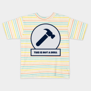 This Is Not A Drill Kids T-Shirt