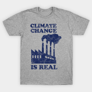 Climate change is real T-Shirt