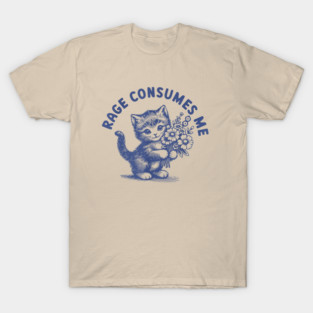 Rage Consumes Me Cat Flower Cute Kitty Cat Meme T-Shirt