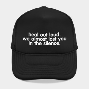 Heal Out Loud. We Almost Lost You In The Silence Hat