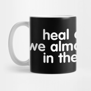 Heal Out Loud. We Almost Lost You In The Silence Mug