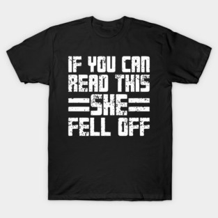 If You Can Read This She Fell Off T-Shirt