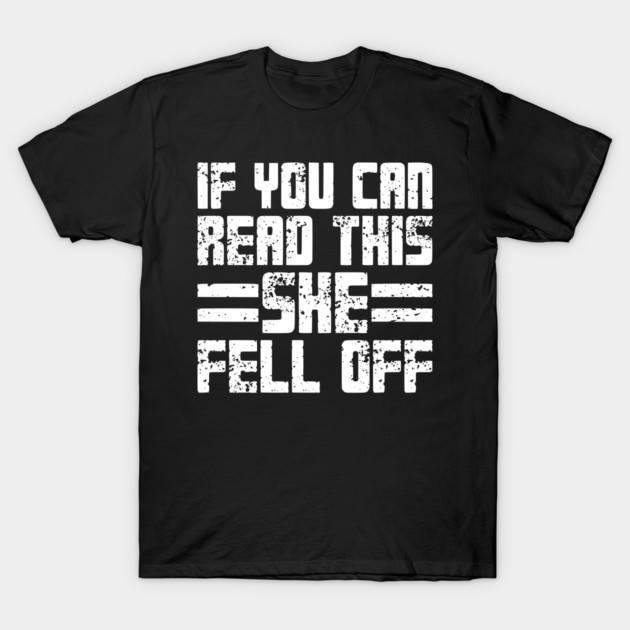 If You Can Read This She Fell Off T-Shirt by Emma