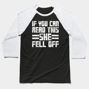If You Can Read This She Fell Off Baseball T-Shirt