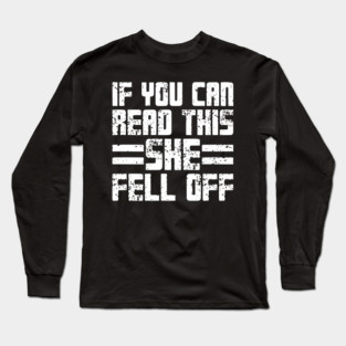 If You Can Read This She Fell Off Long Sleeve T-Shirt