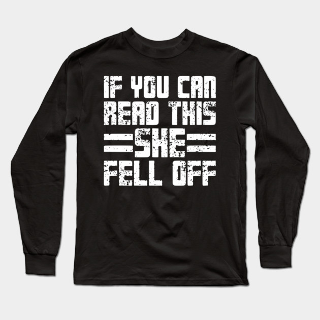 If You Can Read This She Fell Off Long Sleeve T-Shirt by Emma