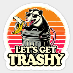 Let's Get Trashy Sticker