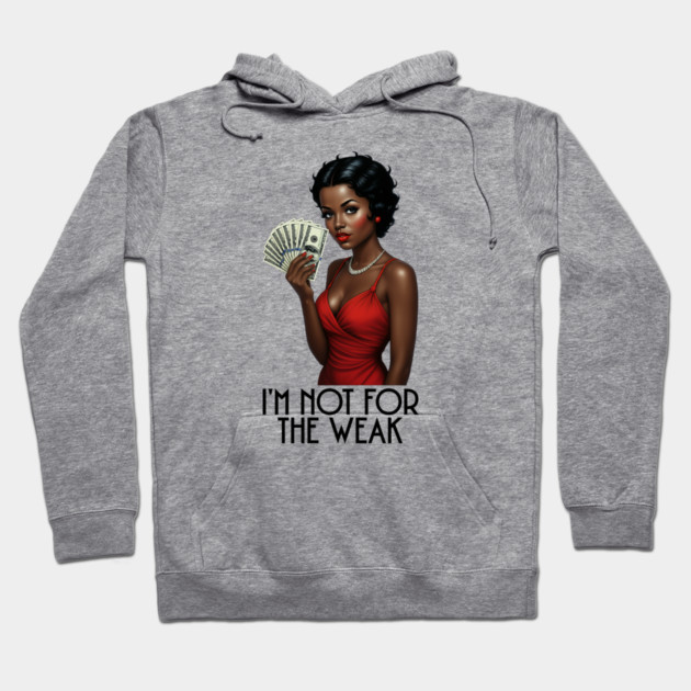 I'm Not For The Weak Hoodie by UrbanLifeApparel