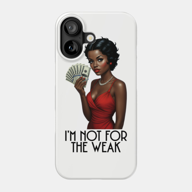 I'm Not For The Weak Phone Case by UrbanLifeApparel