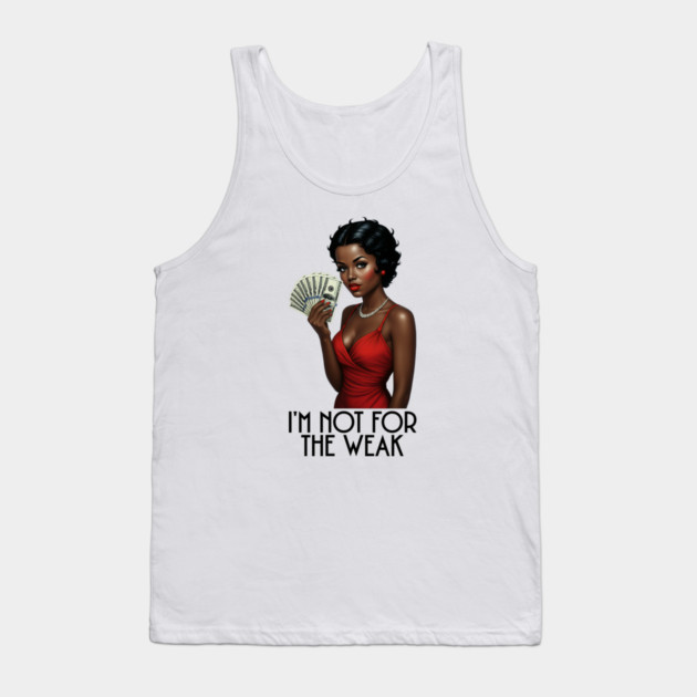 I'm Not For The Weak Tank Top by UrbanLifeApparel