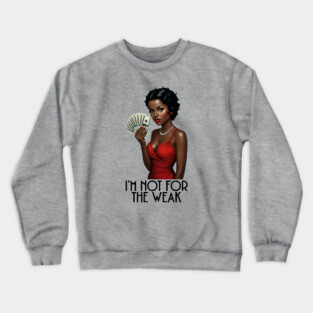 I'm Not For The Weak Crewneck Sweatshirt