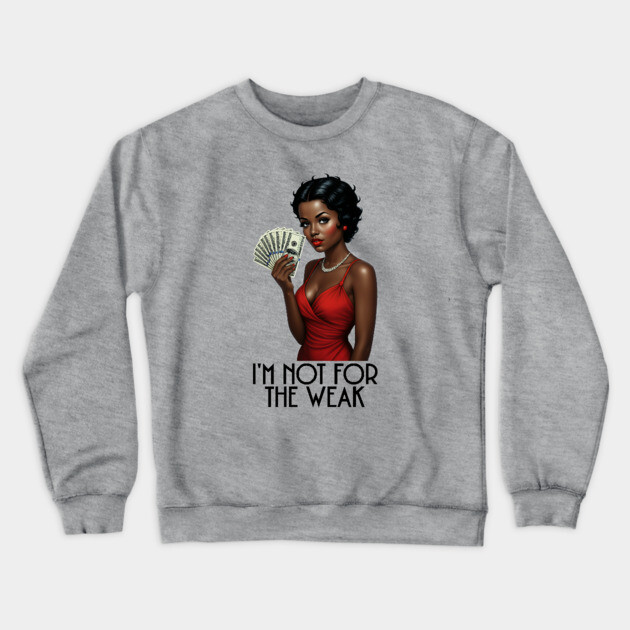 I'm Not For The Weak Crewneck Sweatshirt by UrbanLifeApparel