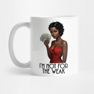 I'm Not For The Weak Mug