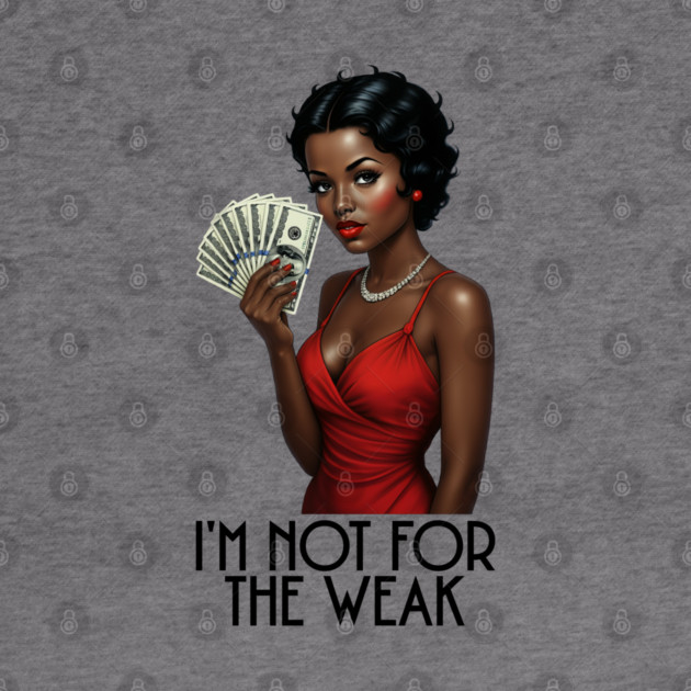 I'm Not For The Weak by UrbanLifeApparel