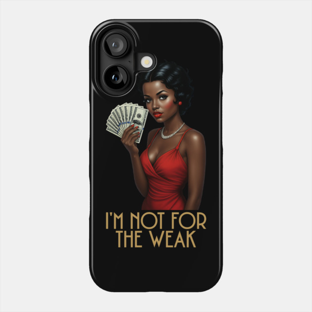 I'm Not For The Weak Phone Case by UrbanLifeApparel