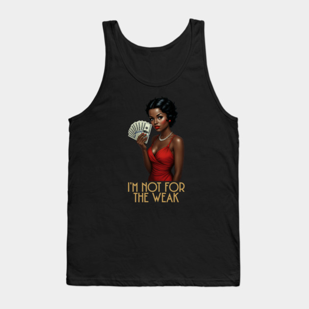 I'm Not For The Weak Tank Top by UrbanLifeApparel