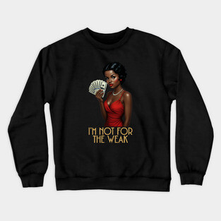 I'm Not For The Weak Crewneck Sweatshirt