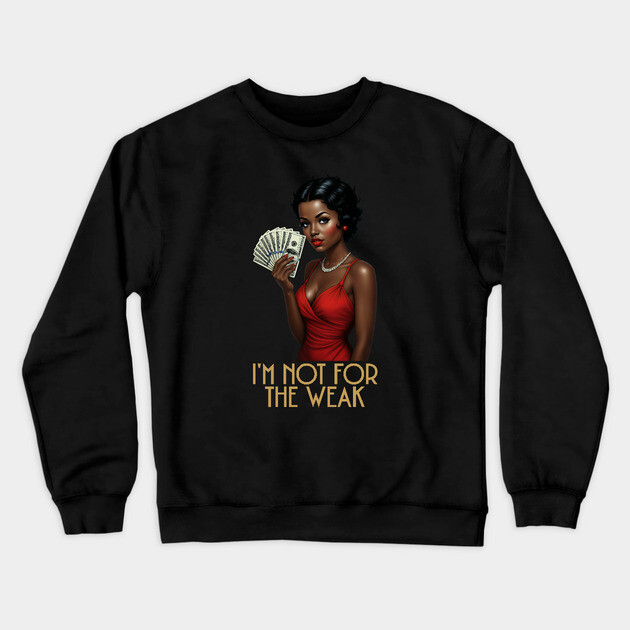 I'm Not For The Weak Crewneck Sweatshirt by UrbanLifeApparel