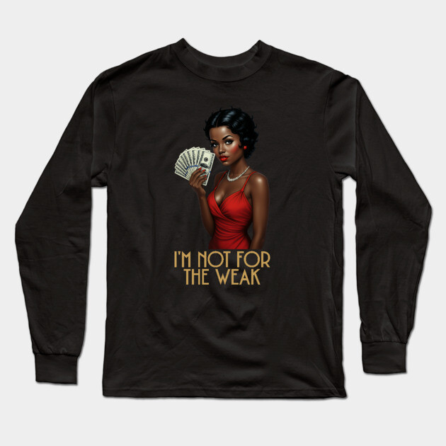 I'm Not For The Weak Long Sleeve T-Shirt by UrbanLifeApparel