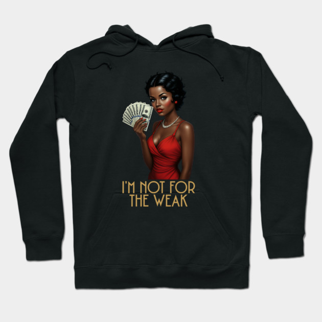 I'm Not For The Weak Hoodie by UrbanLifeApparel