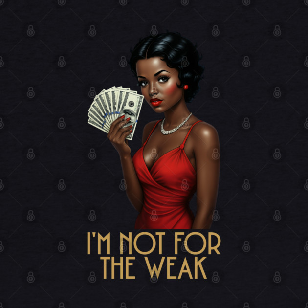 I'm Not For The Weak by UrbanLifeApparel