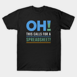 Oh This Calls For A Spreadsheet Funny Office - This funny gift is perfect for Excel fans, accountants, analysts, and all spreadsheet enthusiasts. T-Shirt
