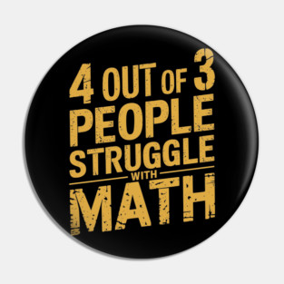 4 Out of 3 People Struggle with Math Humor Sarcasm Pin