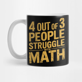 4 Out of 3 People Struggle with Math Humor Sarcasm Mug