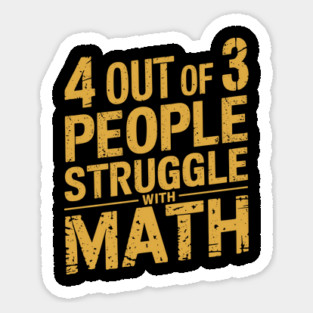 4 Out of 3 People Struggle with Math Humor Sarcasm Sticker