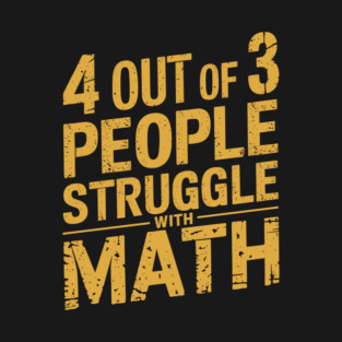 4 Out of 3 People Struggle with Math Humor Sarcasm T-Shirt