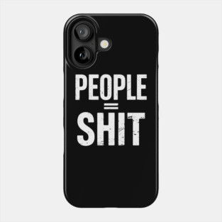 People Equal Shit Sarcastic Anti-Social Offensive Statement Phone Case