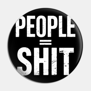 People Equal Shit Sarcastic Anti-Social Offensive Statement Pin