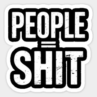 People Equal Shit Sarcastic Anti-Social Offensive Statement Sticker