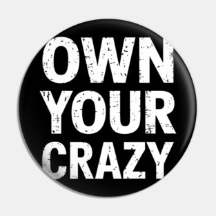 Own Your Crazy Sarcastic Self Love Attitude Pin