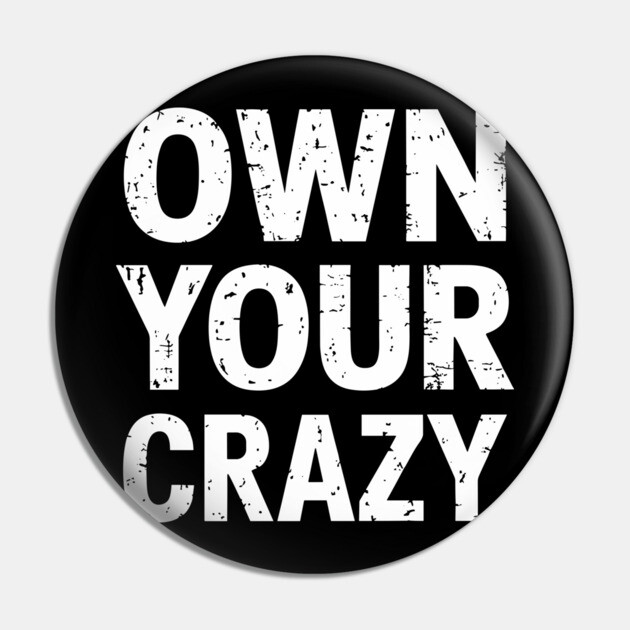 Own Your Crazy Sarcastic Self Love Attitude Pin by Anticorporati
