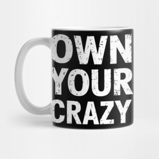 Own Your Crazy Sarcastic Self Love Attitude Mug