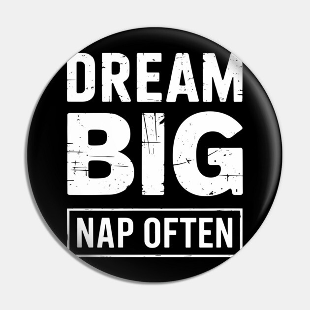 Dream Big Nap Often Lazy Vibes Sleep Lover Pin by Anticorporati