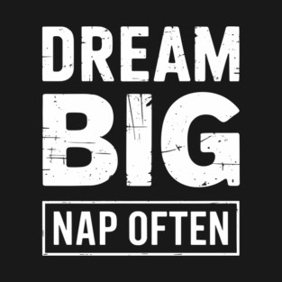 Dream Big Nap Often Lazy Vibes Sleep Lover T-Shirt