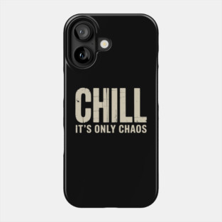 Chill It’s Only Chaos Sarcastic Laid Back Humor Phone Case