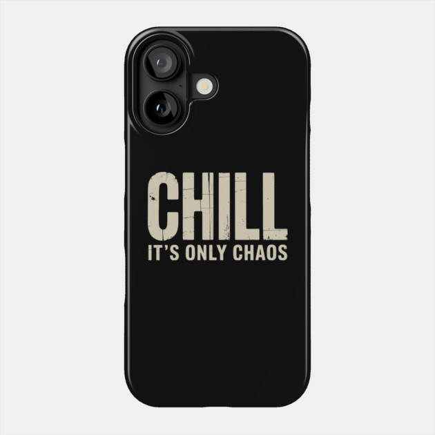 Chill It’s Only Chaos Sarcastic Laid Back Humor Phone Case by Anticorporati