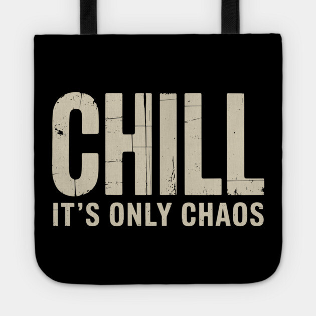 Chill It’s Only Chaos Sarcastic Laid Back Humor Tote by Anticorporati