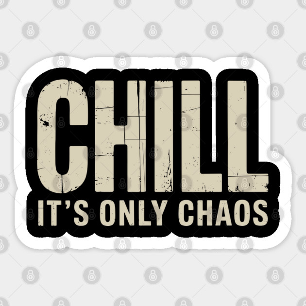 Chill It’s Only Chaos Sarcastic Laid Back Humor Sticker by Anticorporati